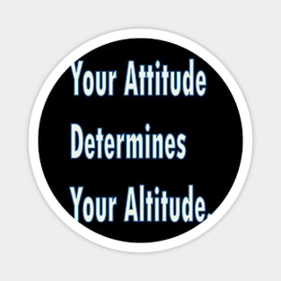 Your attitude determines your altitude Magnet